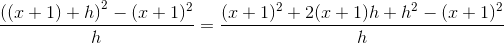\frac{\left ((x+1)+h \right )^2-(x+1)^2}{h}=\frac{(x+1)^2+2(x+1)h+h^2-(x+1)^2}{h}
