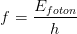f=\frac{E_{foton}}{h}