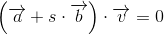 \left ( \overrightarrow{a} +s\cdot \overrightarrow{b}\right )\cdot \overrightarrow{v}=0