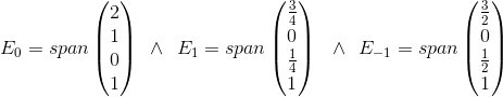 E_0=span\begin{pmatrix}2\\ 1\\ 0\\ 1\end{pmatrix}\:\:\wedge \:\:E_1=span\begin{pmatrix}\frac{3}{4}\\ 0\\ \frac{1}{4}\\ 1\end{pmatrix}\:\:\:\wedge \:\:E_{-1}=span\begin{pmatrix}\frac{3}{2}\\ 0\\ \frac{1}{2}\\ 1\end{pmatrix}