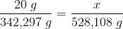 \frac{20\; g}{342{,}297\; g}=\frac{x}{528{,}108\; g}