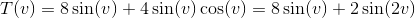 T(v)=8\sin(v)+4\sin(v)\cos(v)=8\sin(v)+2\sin(2v)