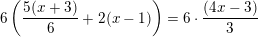 \small \small 6\left (\frac{5(x+3)}{6}+2(x-1) \right )=6\cdot \frac{(4x-3)}{3}