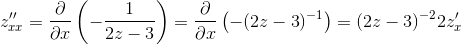 z''_{xx}=\frac{\partial }{\partial x}\left ( -\frac{1}{2z-3} \right )=\frac{\partial }{\partial x}\left ( -({2z-3})^{-1} \right )=(2z-3)^{-2}2z'_x