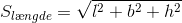S_{l\ae ngde}=\sqrt{l^2+b^2+h^2}