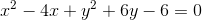 x^2-4x+y^2+6y-6=0