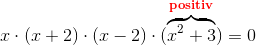 x\cdot (x+2)\cdot (x-2)\cdot (\overset{\mathbf{\color{Red} positiv}}{\overbrace{x^2+3}} )=0