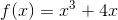 f(x) = x^{^{3}} + 4x