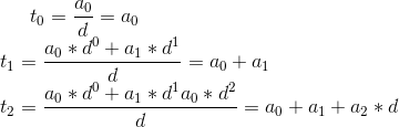 t_0 = \frac{a_0}{d}= a_0 \\ t_1 = \frac{a_0*d^0+a_1*d^1}{d}= a_0 +a_1\\ t_2 = \frac{a_0*d^0+a_1*d^1a_0*d^2}{d}= a_0 +a_1+a_2*d\\