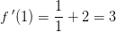 f{\, }'(1)=\frac{1}{1}+2=3