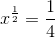x^{\frac{1}{2}}=\frac{1}{4}