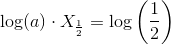 \log(a)\cdot X_{\frac{1}{2}}=\log\left (\frac{1}{2} \right )