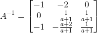 A^{-1}=\begin{bmatrix} -1 &-2 & 0\\ 0 & -\frac{1}{a+1} & \frac{1}{a+1} \\ -1 & -\frac{a+2}{a+1} & \frac{1}{a+1} \end{bmatrix}