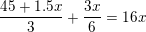 \small \frac{45+1{.}5x}{3}+\frac{3x}{6}=16x