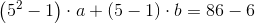\left (5^2-1 \right )\cdot a+\left (5-1 \right )\cdot b=86-6