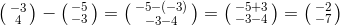 \bigl(\begin{smallmatrix} -3\\ 4 \end{smallmatrix}\bigr) - \bigl(\begin{smallmatrix} -5\\ -3 \end{smallmatrix}\bigr) = \bigl(\begin{smallmatrix} -5-(-3)\\ -3-4 \end{smallmatrix}\bigr)= \bigl(\begin{smallmatrix} -5+3\\ -3-4 \end{smallmatrix}\bigr)= \bigl(\begin{smallmatrix} -2\\ -7 \end{smallmatrix}\bigr)