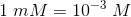 1\; mM=10^{-3}\; M
