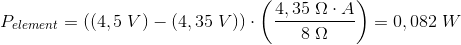 P_{element}=((4,5\; V)-(4,35\; V))\cdot \left ( \frac{4,35\; \Omega \cdot A}{8\; \Omega } \right )=0,082\; W