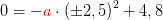 0=-{\color{Red} a}\cdot \left (\pm 2,5 \right )^2+4,8
