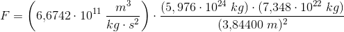 F=\left (6{,}6742\cdot 10^{11} \; \frac{m^3}{kg\cdot s^2}\right )\cdot \frac{\left ( 5{,976\cdot 10^{24}\; kg} \right )\cdot \left ( 7{,}348\cdot 10^{22}\; kg \right )}{(3{,}84400\; m)^2}