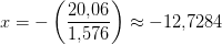 x=-\left (\frac{20{,}06}{1{,}576} \right )\approx -12{,}7284