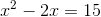 x^2-2x=15