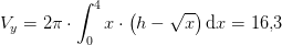 V_y=2\pi \cdot \int_{0}^{4}x\cdot \left ( h-\sqrt{x} \right )\mathrm{d}x=16{,}3