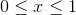 0 \leq x \leq 1