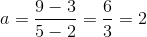 a=\frac{9-3}{5-2}=\frac{6}{3}=2