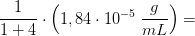 \frac{1}{1+4}\cdot \left ( 1,84\cdot 10^{-5} \; \frac{g}{mL}\right )=