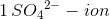 1\, S{O_{4}}^{2-}-ion