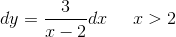 dy=\frac{3}{x-2}dx\; \; \; \; \; x> 2