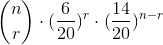 \binom{n}{r}\cdot (\frac{6}{20})^{r}\cdot (\frac{14}{20})^{n-r}