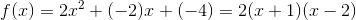 f(x)=2x^2+(-2)x+(-4)=2(x+1)(x-2)