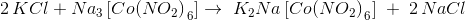 2\, KCl + Na_{3}\left [ Co(NO_{2}) \right_{6} ] \rightarrow\; K_{2}Na\left [ Co(NO_{2}) \right_{6} ]\; +\; 2\, NaCl