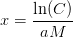 x=\frac{\ln(C)}{aM}