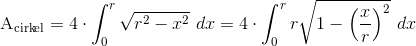 \textup{A}_{\textup{cirkel}}=4\cdot \int_{0}^{r}\sqrt{r^2-x^2}\ dx =4\cdot \int_{0}^{r}r\sqrt{1-\left (\frac{x}{r} \right )^2}\ dx