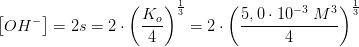 \left [ OH^{-} \right ]=2s=2\cdot\left (\frac{K_o}{4} \right )^{\frac{1}{3}}=2\cdot\left (\frac{5,0\cdot 10^{-3}\; M^3}{4} \right )^{\frac{1}{3}}
