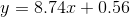 y=8.74x+0.56