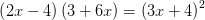 \left ( 2x-4 \right )\left ( 3+6x \right )=\left (3x+4 \right )^2