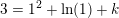 \small 3=1^2+\ln(1)+k