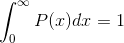 \int_0^{\infty} P(x) dx = 1