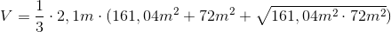 V=\frac{1}{3}\cdot 2,1m\cdot (161,04m^2+72m^2+\sqrt{161,04m^2\cdot 72m^2})