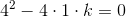 4^2-4\cdot 1\cdot k=0