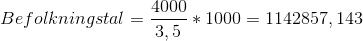Befolkningstal = \frac{4000}{3,5}*1000 = 1142857,143