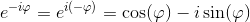 e^{-i\varphi }=e^{i(-\varphi) }=\cos(\varphi )-i\sin(\varphi )