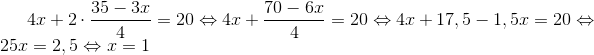 4x+2\cdot \frac{35-3x}{4}=20\Leftrightarrow 4x+\frac{70-6x}{4}=20\Leftrightarrow 4x+17,5-1,5x=20\Leftrightarrow 25x=2,5\Leftrightarrow x=1