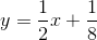 y=\frac{1}{2}x+\frac{1}{8}