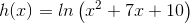 h(x)=ln\left ( x^2 +7x+10\right)