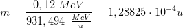 m=\frac{0,12\; MeV}{931,494\; \: \frac{MeV}{u}}=1,28825\cdot 10^{-4}u